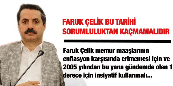 Faruk Çelik bu tarihi sorumluluktan kaçmamalıdır