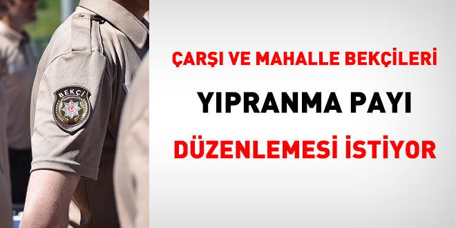 ar ve mahalle bekileri ypranma pay dzenlemesi istiyor