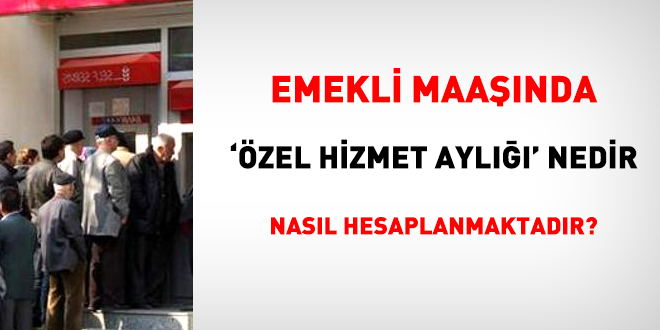 Emekli maanda 'zel hizmet ayl' nedir ve nasl hesaplanmaktadr?