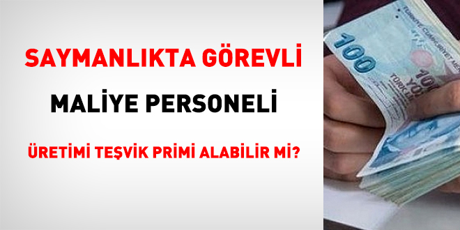 Saymanlkta grevli Maliye personeli retimi tevik primi alabilir mi?