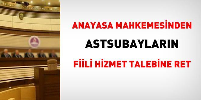 Anayasa Mahkemesinden astsubaylarn fiili hizmet talebine ret