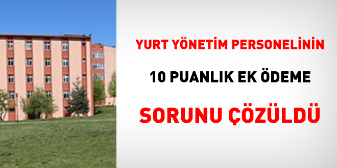 Yurt ynetim personelinin 10 puanlk ek deme sorunu zld