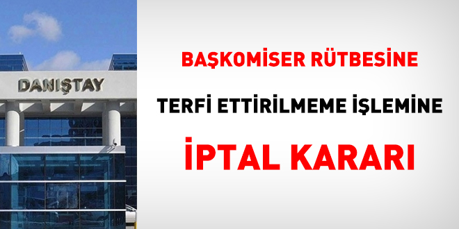 Bakomiser rtbesine terfi ettirilmeme ilemine iptal karar