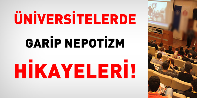 niversitelerde garip nepotizm hikayeleri!