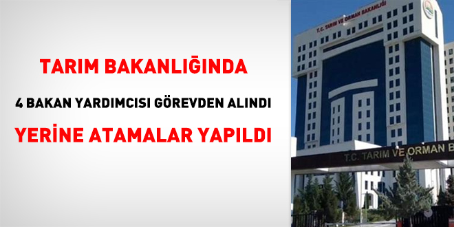 Tarm Bakanlnda 4 bakan yardmcs grevden alnd