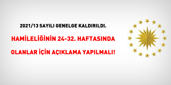 2021/13 sayl Genelge kaldrld. Hamileliinin 24-32. haftasn olanlar iin aklama yaplmal!