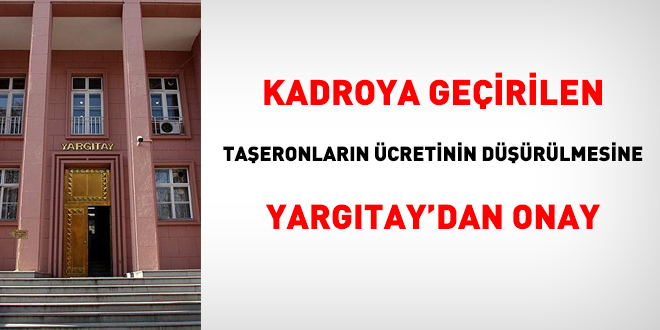 Kadroya geirilen taeronlarn cretinin drlmesine Yargtay'dan onay