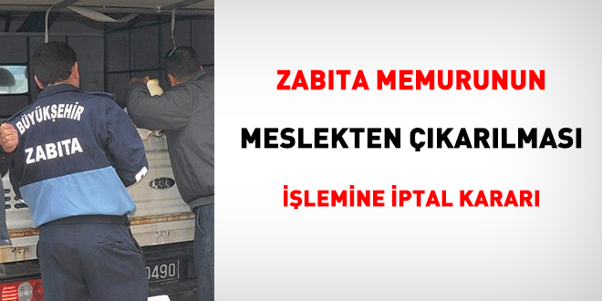 Zabta memurunun meslekten karlmas ilemine iptal karar