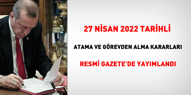 27 Nisan 2022 tarihli atama kararnamesi Resmi Gazete'de yayımlandı 04:13