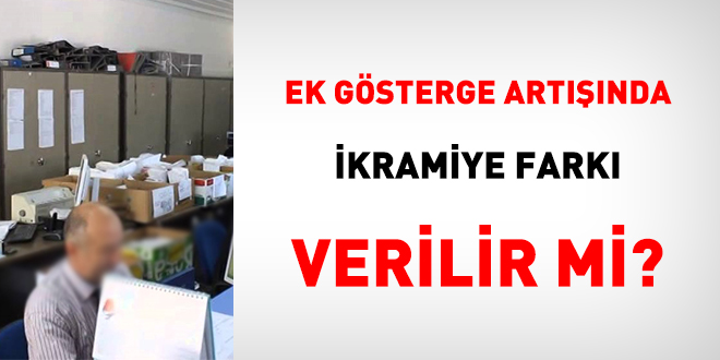 Ek gsterge artnda, ikramiye fark verilir mi?