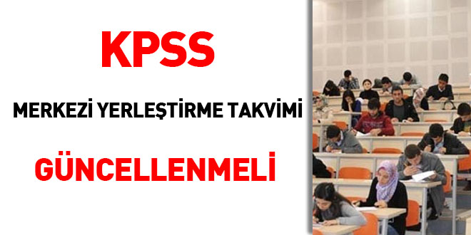 KPSS merkezi yerletirme takvimi gncellenmeli