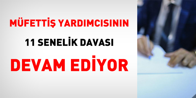 Mfetti yardmcsnn 11 senelik davas devam ediyor