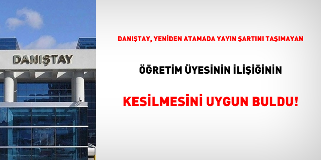 Dantay, yeniden atamada yayn artn tamayan retim yesinin iliiinin kesilmesini uygun buldu!