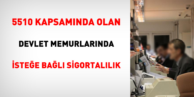 5510 kapsamnda olan memurlarda istee bal sigortallk