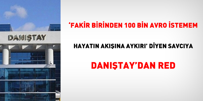 'Fakir birinden 100 bin avro istemem hayatn akna aykr' diyen savcya Dantay'dan red