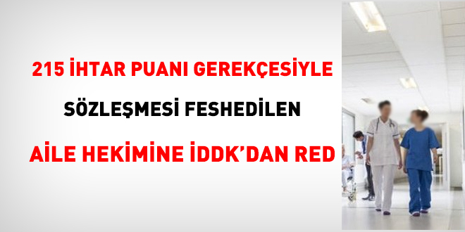 215 ihtar puan gerekesi ile szlemesi feshedilen aile hekimine DDK'dan red