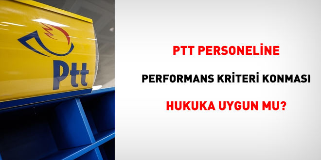 PTT personeline performans kriteri konmas hukuka uygun bulundu