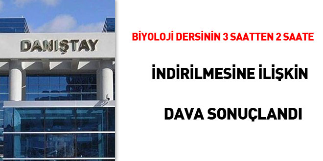 'Biyoloji Dersinin 3 saatten 2 saate indirilmesine' alan dava sonuland