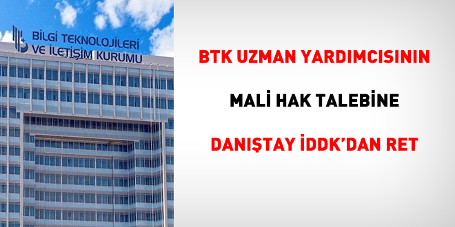 BTK Uzman Yardmcsnn mali hak talebine DDK'dan ret