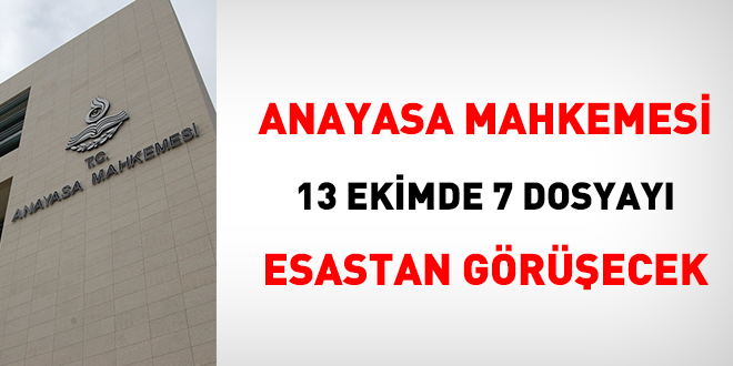 Anayasa Mahkemesi 13 Ekimde 7 dosyay esastan grecek