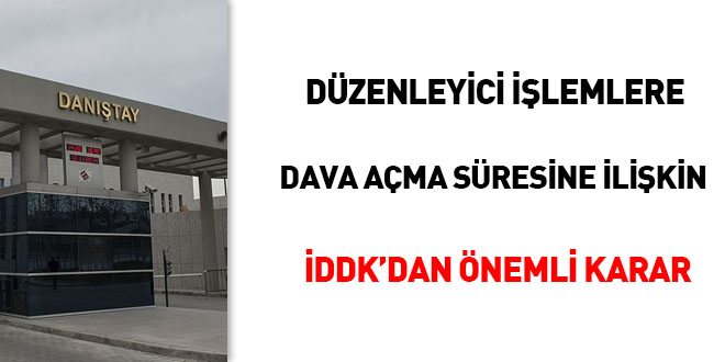 Dzenleyici ilemlere dava ama sresine ilikin DDK'dan nemli karar