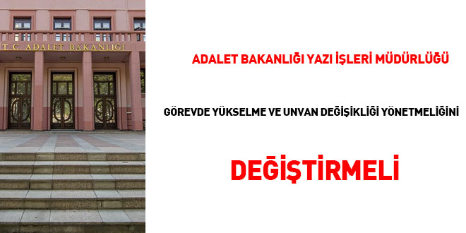 Adalet Bakanl Yaz leri Mdrl grevde ykselme ve unvan deiiklii ynetmeliini deitirmeli