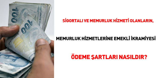 Sigortal ve Memurluk hizmeti olanlarn, memurluk hizmetlerine emekli ikramiyesi deme artlar nasldr?