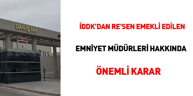 DDK'dan re'sen emekli edilen emniyet mdrleri hakknda nemli karar