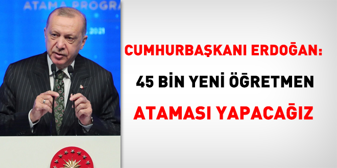 Erdoan:  45 bin yeni retmen atamas yapacaz