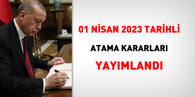 1 Nisan 2023 tarihli atama kararnamesi yaymland