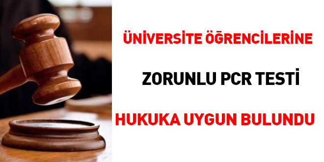 niversite rencilerine zorunlu PCR Testi hukuka uygun bulundu