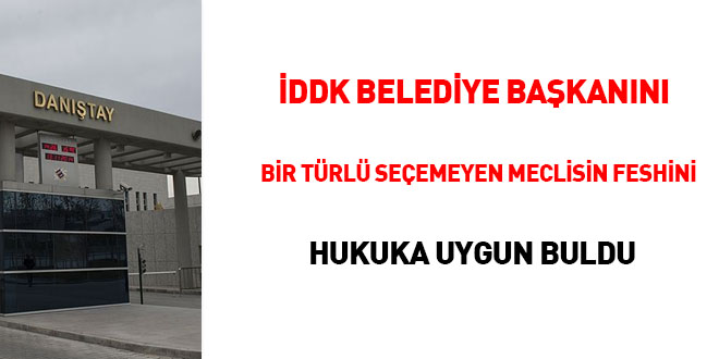 DDK belediye bakann bir trl seemeyen meclisin feshini hukuka uygun buldu