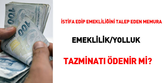 stifa edip emekliliini talep eden memura emeklilik/yolluk tazminat denir mi?