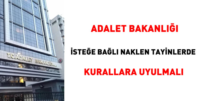 Adalet Bakanl istee bal naklen tayinlerde kurallara uyulmal