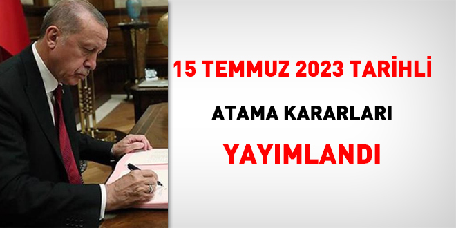 15 Temmuz 2023 tarihli atama karar yaymland