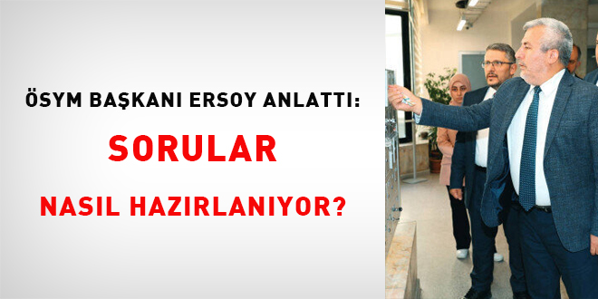 SYM Bakan Ersoy anlatt: Sorular nasl hazrlanyor?