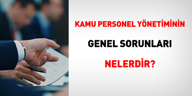 Kamu personel ynetiminin genel sorunlar nelerdir?