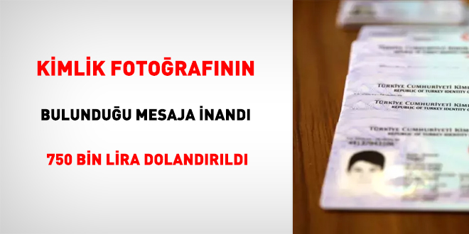 Kimlik fotorafnn bulunduu mesaja inand, 750 bin lira dolandrld