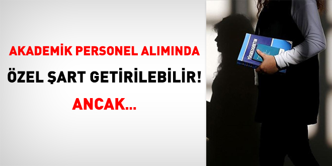 Akademik personel almnda zel art getirilebilir! Ancak