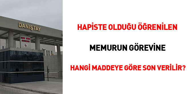 Hapiste olduu renilen memurun grevine hangi maddeye gre son verilir?