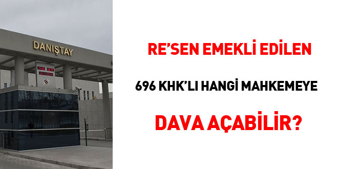 Re'sen emekli edilen 696 KHK'l hangi mahkemeye dava amaldr?