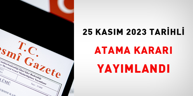 25 Kasm 2023 tarihli atama karar yaymland