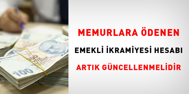 Memurlara denen emekli ikramiyesi hesab artk gncellenmelidir?