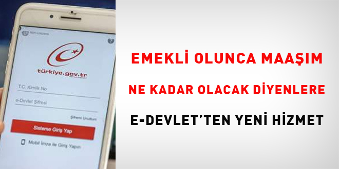 Emekli olunca maam ne kadar olacak diyenlere e-Devlet'ten yeni hizmet