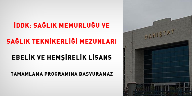 DDK: Salk Memurluu ve Salk Teknikerlii mezunlar ebelik ve hemirelik lisans  tamamlama programna bavuramaz