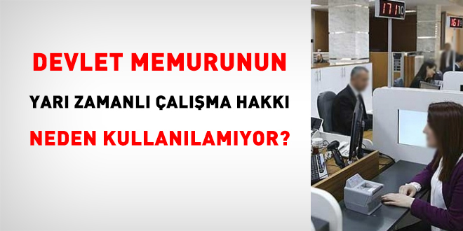 Memurun yar zamanl alma hakk neden kullanlamyor?