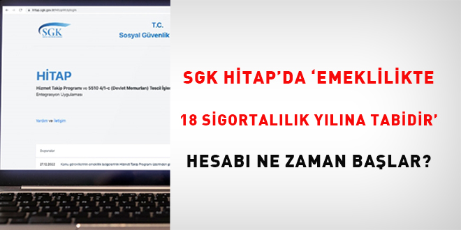 SGK HTAP'da 'emeklilikte 18 sigortallk ylna tabidir' hesab ne zaman balar?