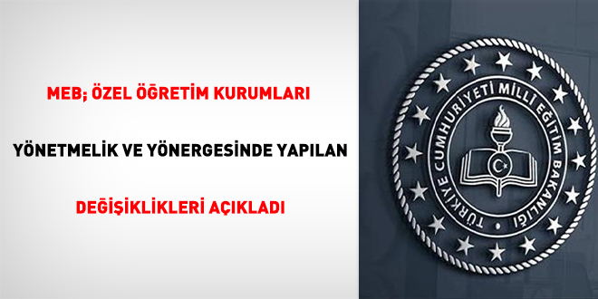 MEB; zel retim Kurumlar Ynetmelik ve Ynergesinde yaplan deiiklikleri aklad