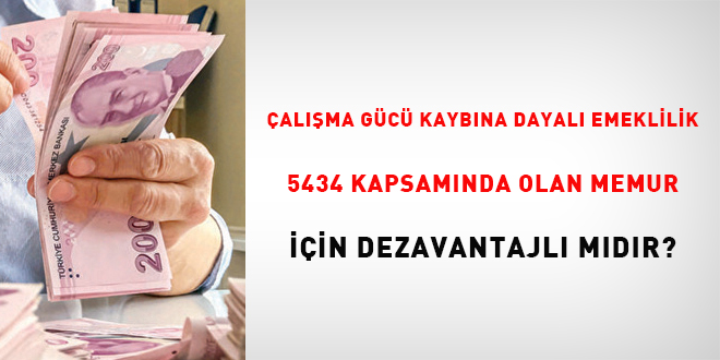 alma gc kaybna dayal emeklilik, 5434 kapsamnda olan memur iin dezavantajl    mdr?