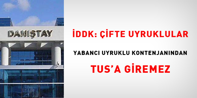 DDK: ifte uyruklular yabanc uyruklu kontenjanndan TUS'a giremez